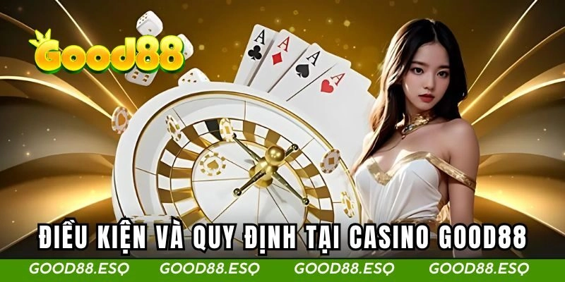 Điều kiện khi tham gia casino GOOD88