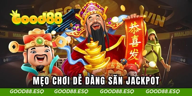 Mẹo chơi dễ dàng săn jackpot